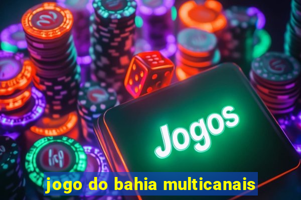 jogo do bahia multicanais